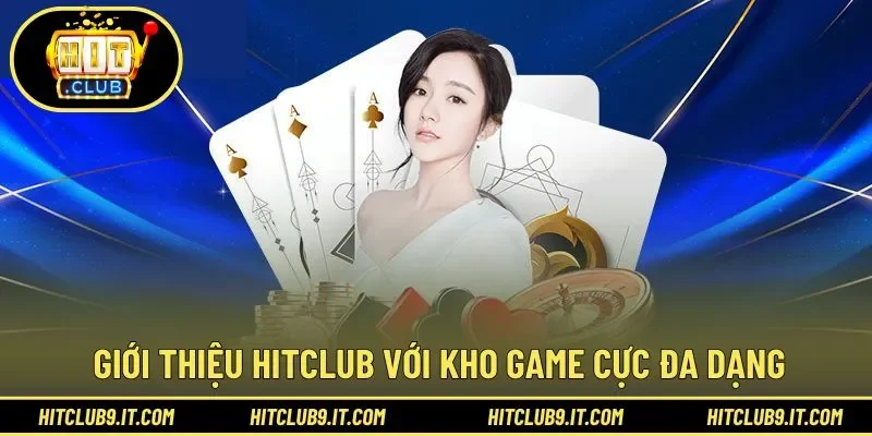 Kho game siêu đa dạng cho trải nghiệm đến với HITCLUB 
